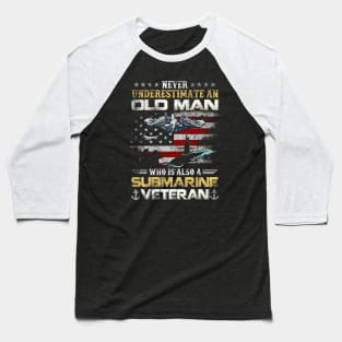 Never Underestimate An Old Man Submarines Veteran - Gift for Veterans Day 4th of July or Patriotic Memorial Day Baseball T-Shirt